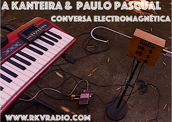A Kanteira & Paulo Pascual conversa electromagnética